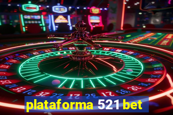 plataforma 521 bet